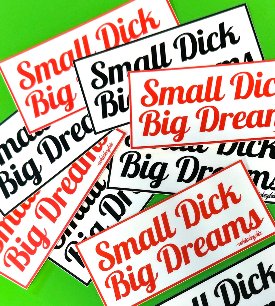 Sticker - Small Dick Big Dreams – Whiskey Biz