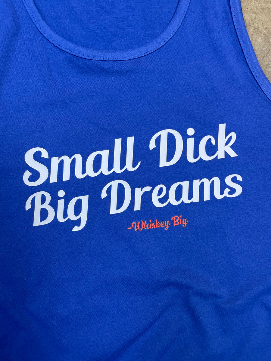 Small Dick Big Dreams Tank 2.0 – Whiskey Biz