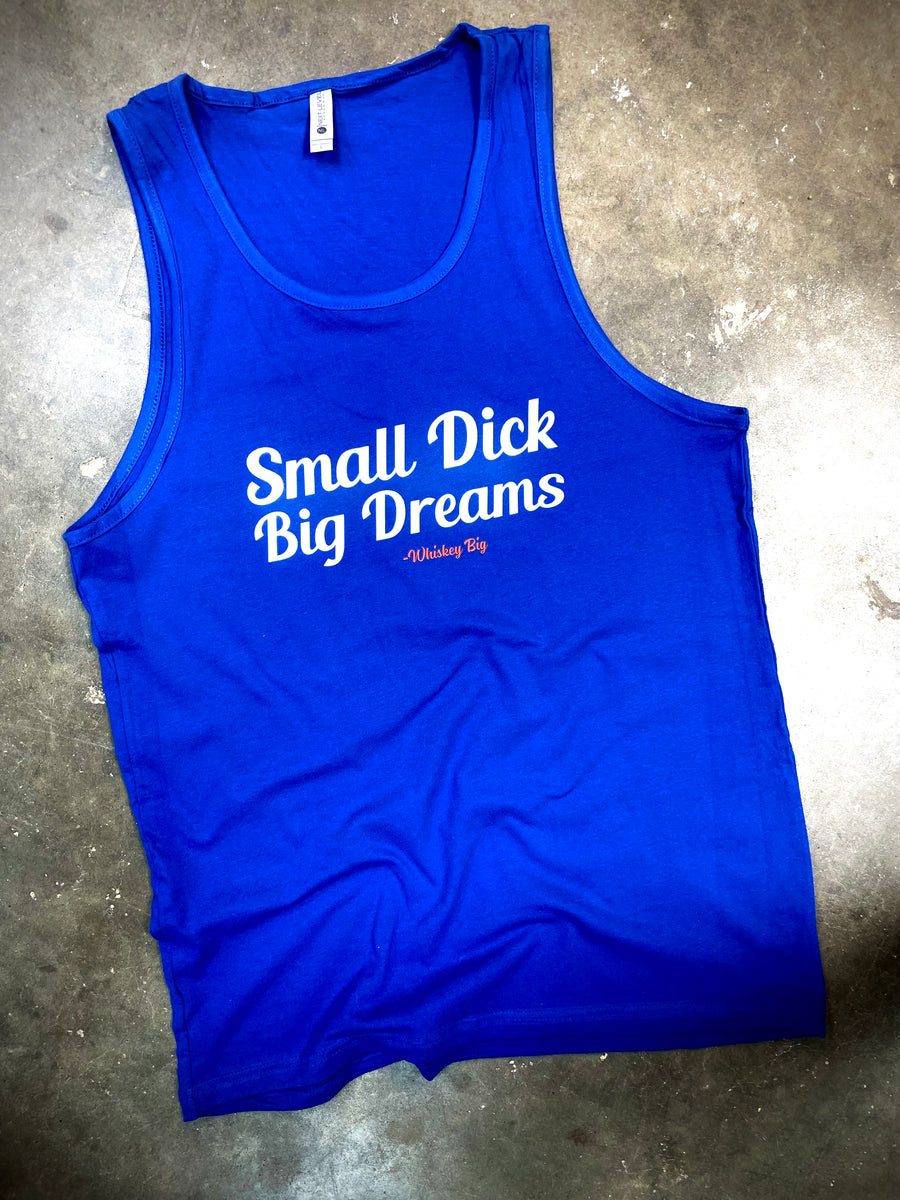 Small Dick Big Dreams Tank 2.0 – Whiskey Biz