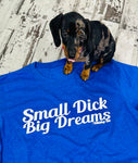 Small Dick Big Dreams - (Blue) Tee