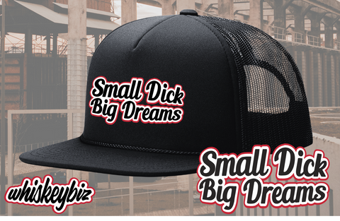 Small Dick Big Dreams - Flat Bill Snapback