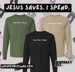 Jesus Saves. I Spend - Long Sleeve