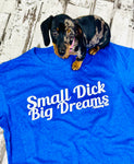 Small Dick Big Dreams - (Blue) Tee