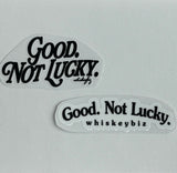 Good. Not Lucky. - UV Sticker