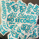 All Sloppy No Seconds - UV Sticker